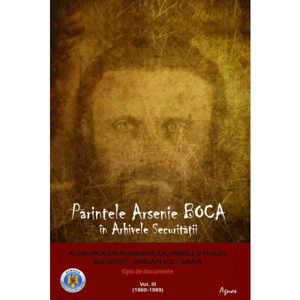 Parintele Arsenie Boca in Arhivele Securitatii vol. 3, editura Agnos