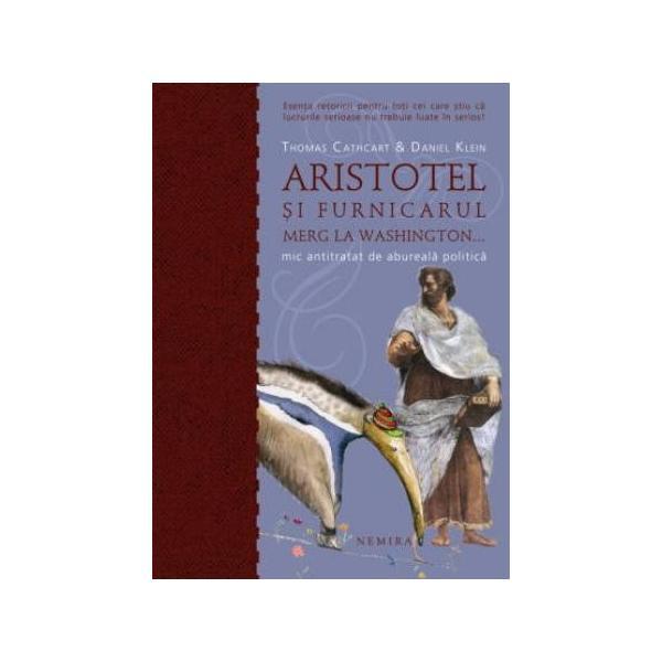 Aristotel si furnicarul merg la Washington... mic tratat de abureala politica - Thomas Cathcart, Daniel Klein, editura Nemira