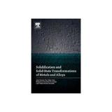 Solidification and Solid-State Transformations of Metals and, editura Elsevier Science & Technology