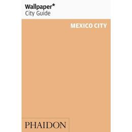 Wallpaper* City Guide Mexico City 2015, editura Phaidon Press