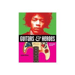 Guitars and Heroes: Mythic Guitars and Legendary Musicians, editura Firefly Books