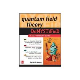 Quantum Field Theory Demystified, editura Mcgraw-hill Higher Education