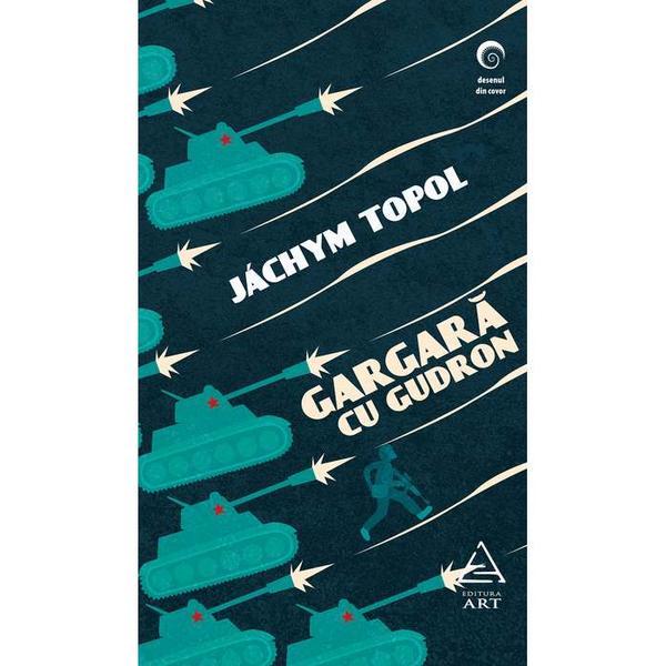 Gargara cu gudron - Jachym Topol, editura Grupul Editorial Art