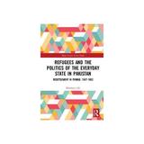 Refugees and the Politics of the Everyday State in Pakistan, editura Taylor & Francis