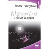 Negru profund, noian de negru - Florin Logresteanu, editura Ideea Europeana