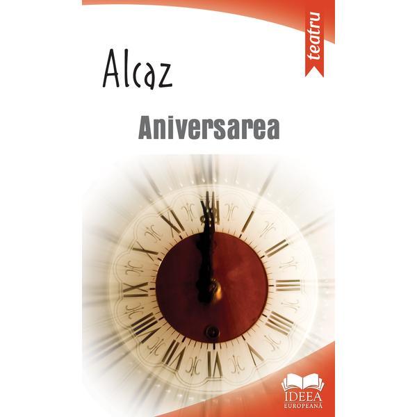 Aniversarea - Alcaz, editura Ideea Europeana