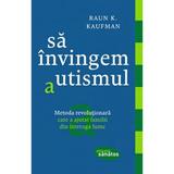 Sa invingem autismul - Raun K. Kaufman, editura Lifestyle