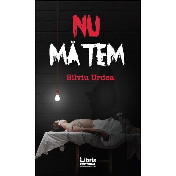 Nu ma tem - Silviu Urdea, editura Libris Editorial