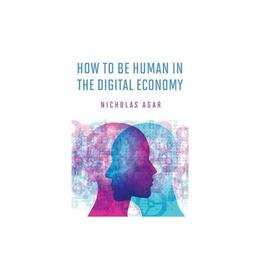 How to Be Human in the Digital Economy, editura Mit University Press Group Ltd