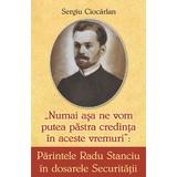 Parintele Radu Stanciu in dosarele Securitatii - Sergiu Ciocarlan, editura Egumenita