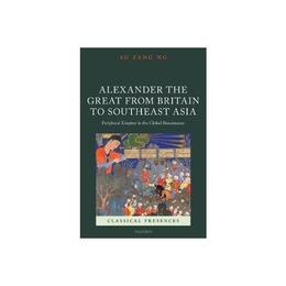 Alexander the Great from Britain to Southeast Asia, editura Oxford University Press Academ