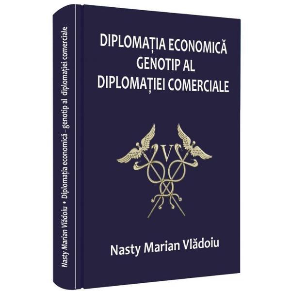 Diplomatia economica, genotip al diplomatiei comerciale - Nasty Marian Vladoiu, editura Universul Juridic