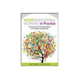 Interprofessional Working in Practice: Learning and Working, editura Open University Press