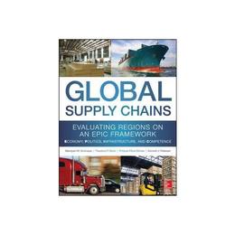 Global Supply Chains: Evaluating Regions on an EPIC Framewor, editura Mcgraw-hill Professional