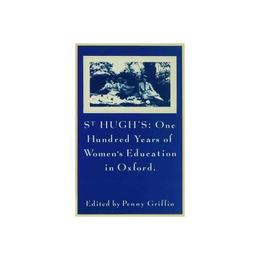 St Hugh&#039;s: One Hundred Years of Women&#039;s Education in Oxford, editura Nature Pub Group/palgrave Macm