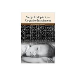 Sleep, Epilepsies, and Cognitive Impairment, editura Academic Press