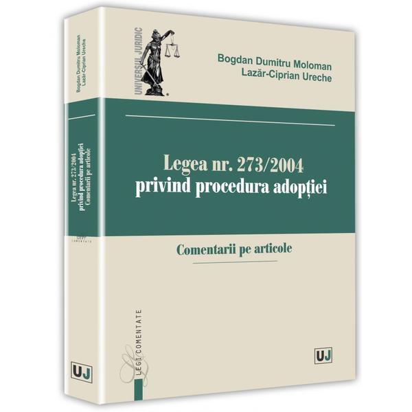 Legea nr. 273 din 2004 privind procedura adoptiei - Bogdan Dumitru Moloman, editura Universul Juridic