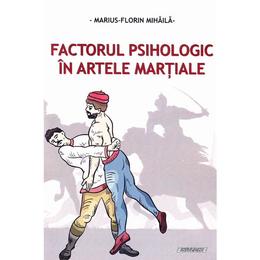 Factorul psihologic in artele martiale - Marius-Florin Mihaila, editura Sitech