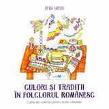 Culori si traditii in folclorul romanesc - Devis Grebu, editura All
