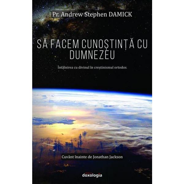 Sa facem cunostinta cu Dumnezeu - Andrew Stephen Damick, editura Doxologia