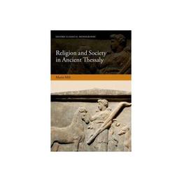 Religion and Society in Ancient Thessaly, editura Oxford University Press Academ