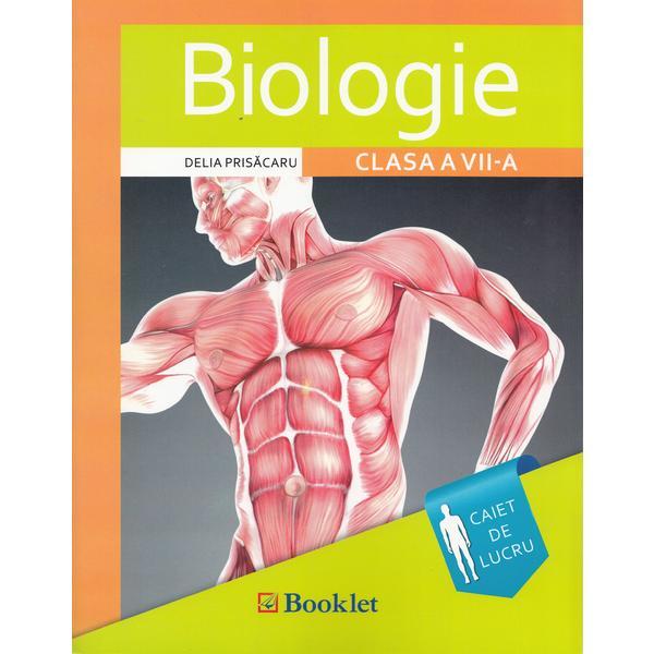 Biologie - Clasa a 7-a - Caiet de lucru. Ed.2016 - Delia Prisacaru, editura Booklet