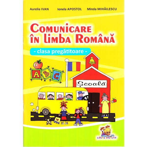 Comunicare in limba romana - Clasa pregatitoare - Aurelia Ivan, Ionela Apostol, editura Lizuka Educativ