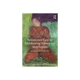 Bereavement Care for Childbearing Women and their Families, editura Taylor &amp; Francis