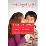 Frati si surori sau Iubire si rivalitate - Explicatiile unui pedopsihiatru - Prof. Marcel Rufo, Christine Schilte, editura Philobia