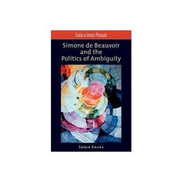 Simone de Beauvoir and the Politics of Ambiguity, editura Oxford University Press Academ