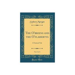 O'Briens and the O'Flahertys, Vol. 3 of 4, editura Bertrams Print On Demand