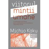 Viitorul mintii umane - Michio Kaku, editura Trei