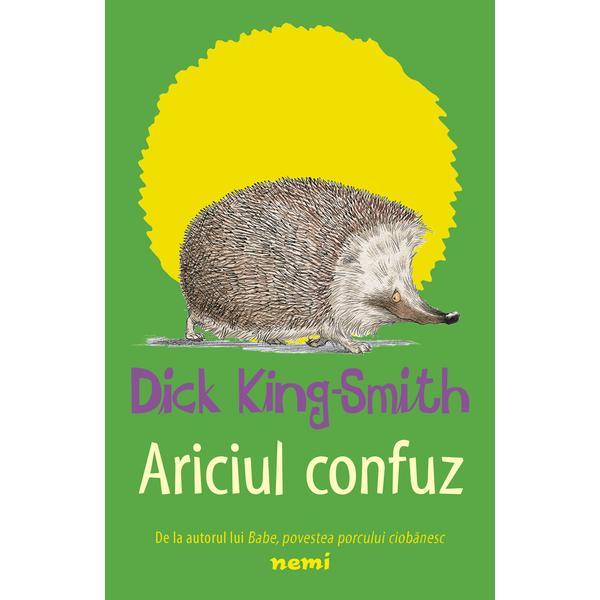 Ariciul confuz - Dick King-Smith, editura Nemira