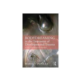 BodyDreaming in the Treatment of Developmental Trauma, editura Taylor & Francis
