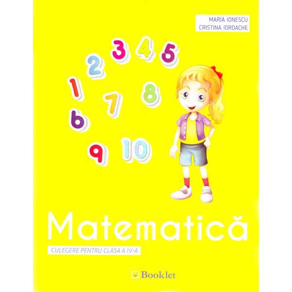 Matematica - Clasa 4 - Culegere - Maria Ionescu, Cristina Iordache, editura Booklet