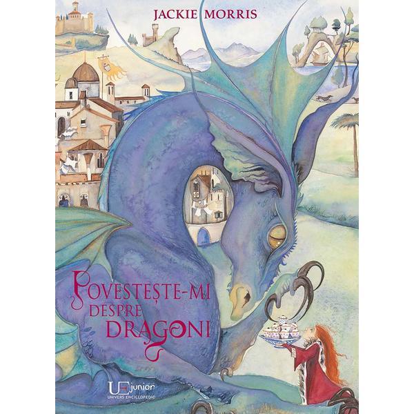 Povesteste-mi despre dragoni - Jackie Morris, editura Univers Enciclopedic