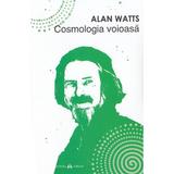 Cosmologia voioasa - Alan Watts, editura Herald