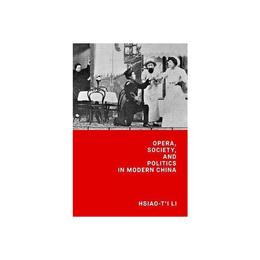 Opera, Society, and Politics in Modern China, editura Harvard University Press