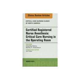 Certified Registered Nurse Anesthesia: Critical Care Nursing, editura Elsevier Saunders