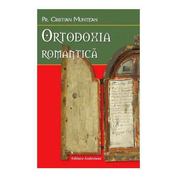 Ortodoxia romantica - Cristian Muntean, editura Andreiana