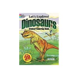 Let's Explore! Dinosaurs Sticker Coloring Book, editura Dover Childrens Books