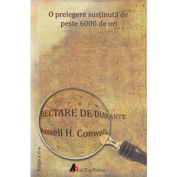 Hectare de diamante. Ed.2 - Russell H. Conwell, editura Act Si Politon