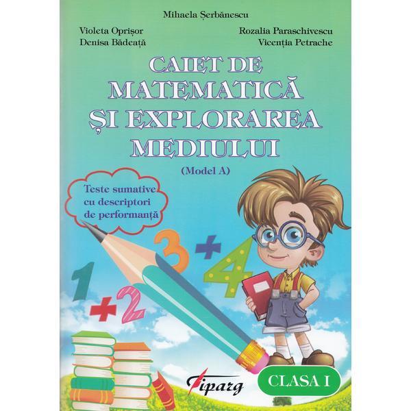 Matematica si explorarea mediului - Clasa a 1-a - Caiet (Model A) - Mihaela Serbanescu, editura Tiparg