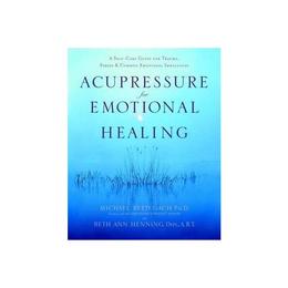 Acupressure For Emotional Heal - Michael Reed Gach, editura Bantam Paperbacks