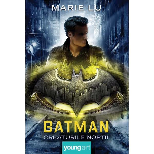 Batman. Creaturile noptii - Marie Lu, editura Grupul Editorial Art