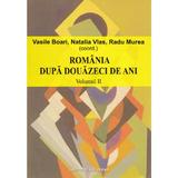 Romania dupa douazeci de ani - Vol. 2 - Vasile Boari, Natalia Vlas, Radu Murea, editura Institutul European