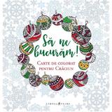 Sa ne bucuram! Carte de colorat pentru Craciun, editura Curtea Veche