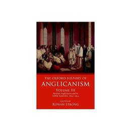 Oxford History of Anglicanism, Volume III - Rowan Strong, editura Anova Pavilion