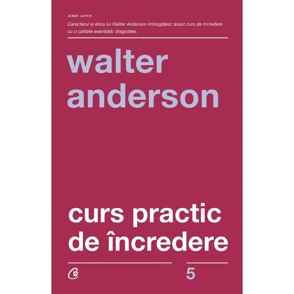 Curs practic de incredere - Walter Anderson, editura Curtea Veche