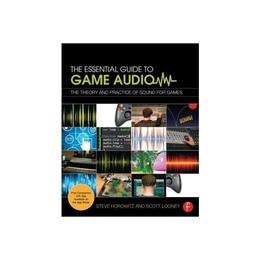 Essential Guide to Game Audio - Steve Horowitz & Scott Looney, editura Anova Pavilion